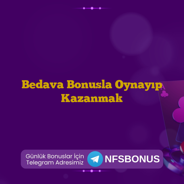 Bedava Bonusla Oynayıp Kazanmak